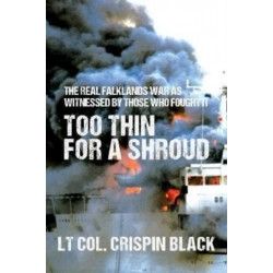 Too Thin for a Shroud: 8 June 1982, Falklands: Britain's Most Lethal Day of Combat since World War II
