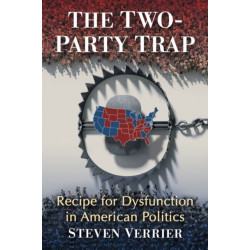 The Two-Party Trap: Recipe for Dysfunction in American Politics