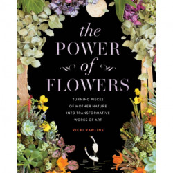 The Power of Flowers: Turning Pieces of Mother Nature into Transformative Works of Art