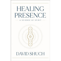 Healing Presence: A Science of Spirit