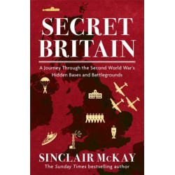 Secret Britain: A journey through the Second World War's hidden bases and battlegrounds