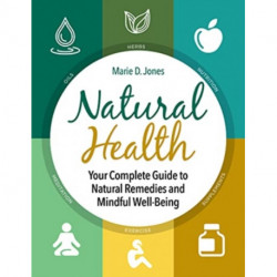 Natural Health: Your Complete Guide to Natural Remedies and Mindful Well-Being