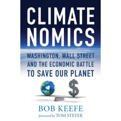 Climatenomics: Washington, Wall Street and the Economic Battle to Save Our Planet