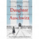 The Daughter of Auschwitz: THE SUNDAY TIMES BESTSELLER - a heartbreaking true story of courage, resilience and survival