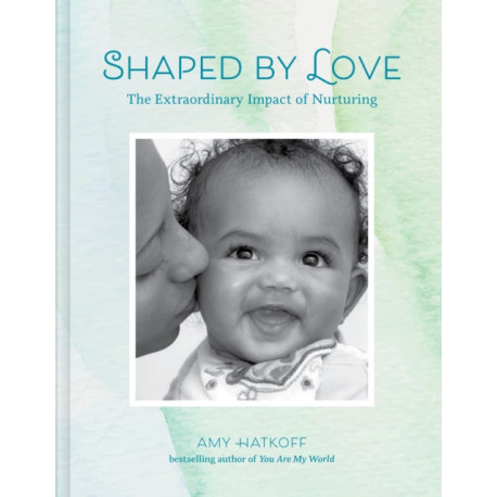 Shaped by Love: The Extraordinary Impact of Nurturing