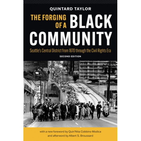 The Forging of a Black Community: Seattle's Central District from 1870 Through the Civil Rights Era