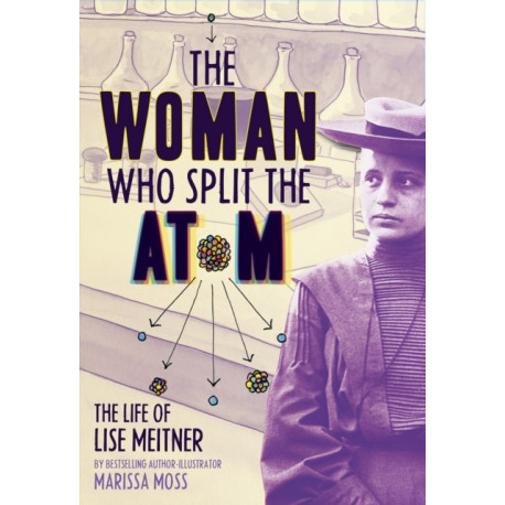The Woman Who Split the Atom: The Life of Lise Meitner