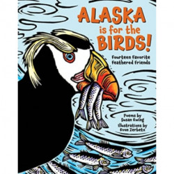 Alaska is for the Birds!: Fourteen Favorite Feathered Friends