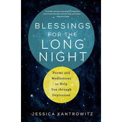 Blessings for the Long Night: Poems and Meditations to Help You through Depression