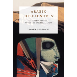 Arabic Disclosures: The Postcolonial Autobiographical Atlas