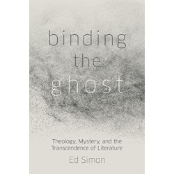 Binding the Ghost: Theology, Mystery, and the Transcendence of Literature