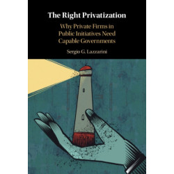 The Right Privatization: Why Private Firms in Public Initiatives Need Capable Governments