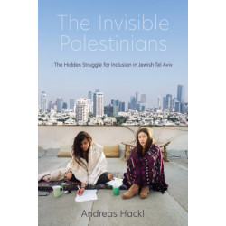 The Invisible Palestinians: The Hidden Struggle for Inclusion in Jewish Tel Aviv