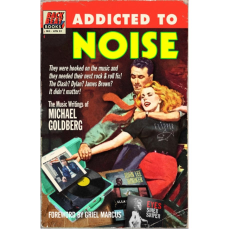 Addicted To Noise: The Music Writings of Michael Goldberg