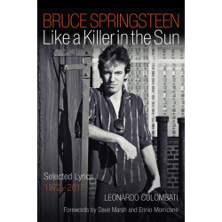 Bruce Springsteen: Like a Killer in the Sun: Selected Lyrics 1972-2017
