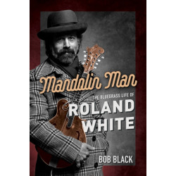 Mandolin Man: The Bluegrass Life of Roland White