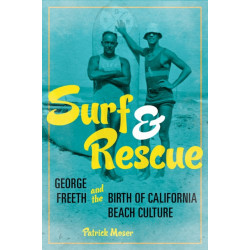 Surf and Rescue: George Freeth and the Birth of California Beach Culture