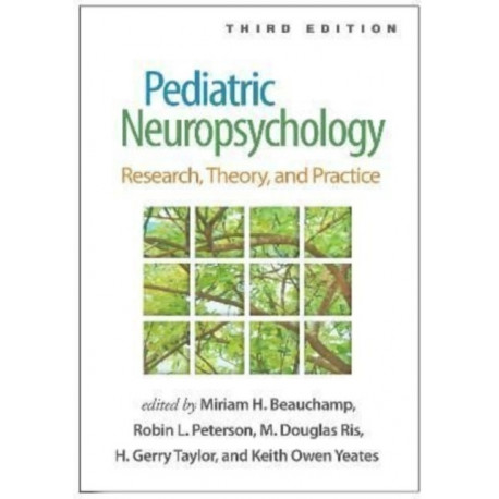 Pediatric Neuropsychology, Third Edition: Research, Theory, and Practice