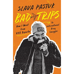 Bad Trips: How I Went from VICE Reporter to International Drug Smuggler