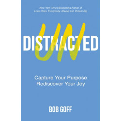 Undistracted: Capture Your Purpose. Rediscover Your Joy.