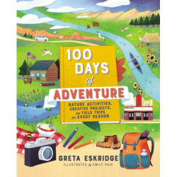 100 Days of Adventure: Nature Activities, Creative Projects, and Field Trips for Every Season