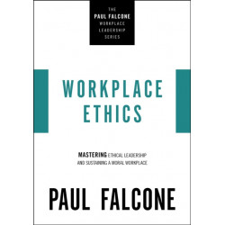 Workplace Ethics: Mastering Ethical Leadership and Sustaining a Moral Workplace