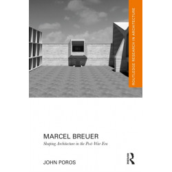 Marcel Breuer: Shaping Architecture in the Post-War Era