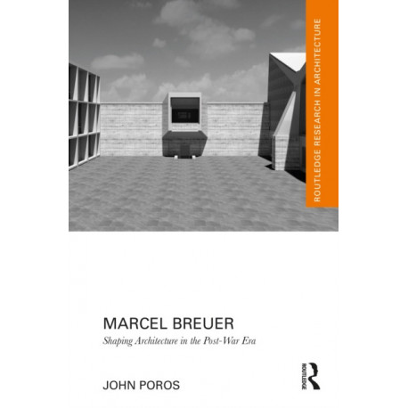 Marcel Breuer: Shaping Architecture in the Post-War Era