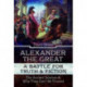 Alexander the Great, a Battle for Truth and Fiction: The Ancient Sources And Why They Can't Be Trusted