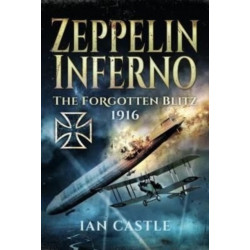 Zeppelin Inferno: The Forgotten Blitz 1916