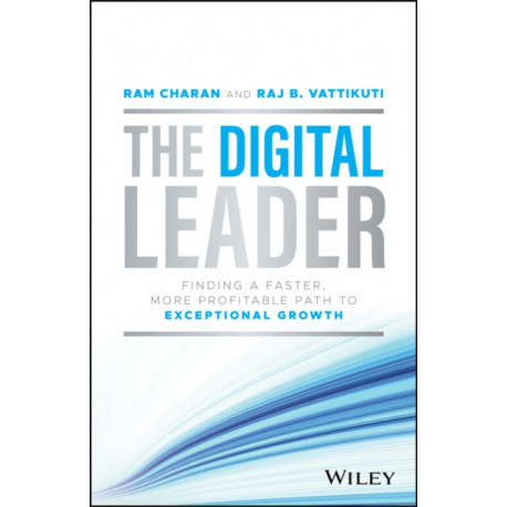 The Digital Leader: Finding a Faster, More Profitable Path to Exceptional Growth