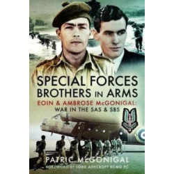 Special Forces Brothers in Arms: Eoin and Ambrose McGonigal: War in the SAS and SBS