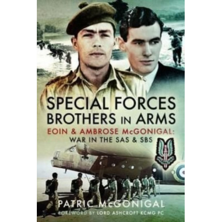 Special Forces Brothers in Arms: Eoin and Ambrose McGonigal: War in the SAS and SBS