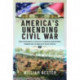 America's Unending Civil War: The Enduring Conflict from Jamestown through to Recent Elections