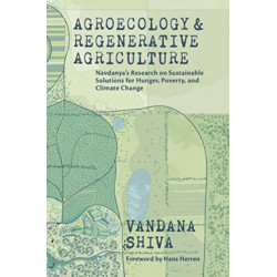 Agroecology and Regenerative Agriculture: An Evidence-based Guide to Sustainable Solutions for Hunger, Poverty, and Climate Change