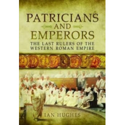 Patricians and Emperors: The Last Rulers of the Western Roman Empire