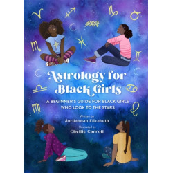 Astrology for Black Girls: A Beginner's Guide for Black Girls Who Look to the Stars