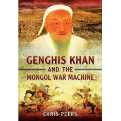 Genghis Khan and the Mongol War Machine