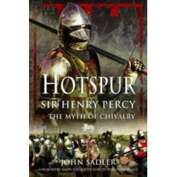 Hotspur: Sir Henry Percy and the Myth of Chivalry