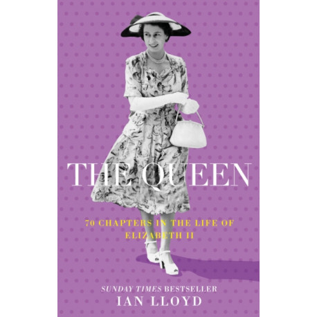The Queen: 70 Chapters in the Life of Elizabeth II