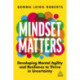 Mindset Matters: Developing Mental Agility and Resilience to Thrive in Uncertainty