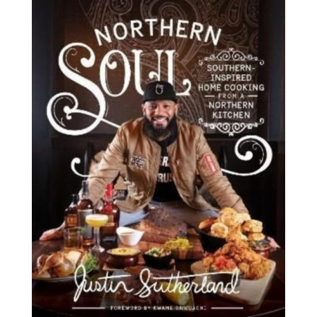 Northern Soul: Southern-Inspired Home Cooking from a Northern Kitchen: A Cookbook