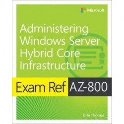 Exam Ref AZ-800 Administering Windows Server Hybrid Core Infrastructure