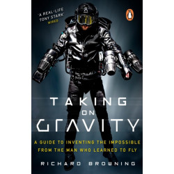 Taking on Gravity: A Guide to Inventing the Impossible from the Man Who Learned to Fly