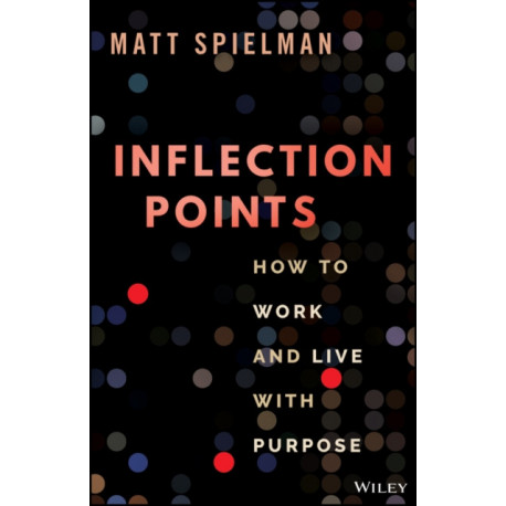 Inflection Points: How to Work and Live with Purpose