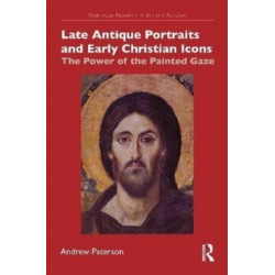 Late Antique Portraits and Early Christian Icons: The Power of the Painted Gaze