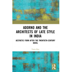 Adorno and the Architects of Late Style in India: Aesthetic Form after the Twentieth-century Novel