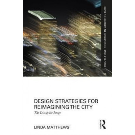 Design Strategies for Reimagining the City: The Disruptive Image