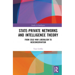 State-Private Networks and Intelligence Theory: From Cold War Liberalism to Neoconservatism