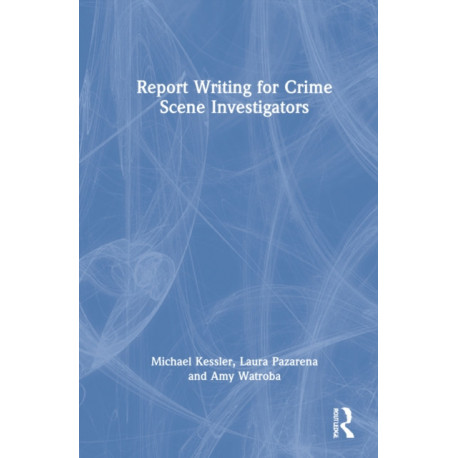 Report Writing for Crime Scene Investigators